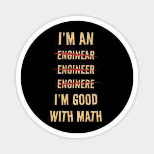 I'M GOOD WITH MATH - I'M AN ENGINEER Magnet